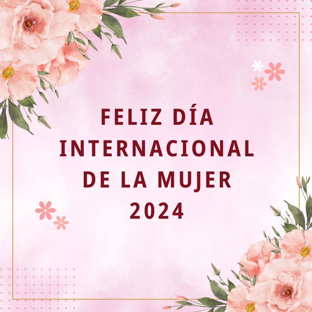 Feliz Día Internacional de la Mujer 2024